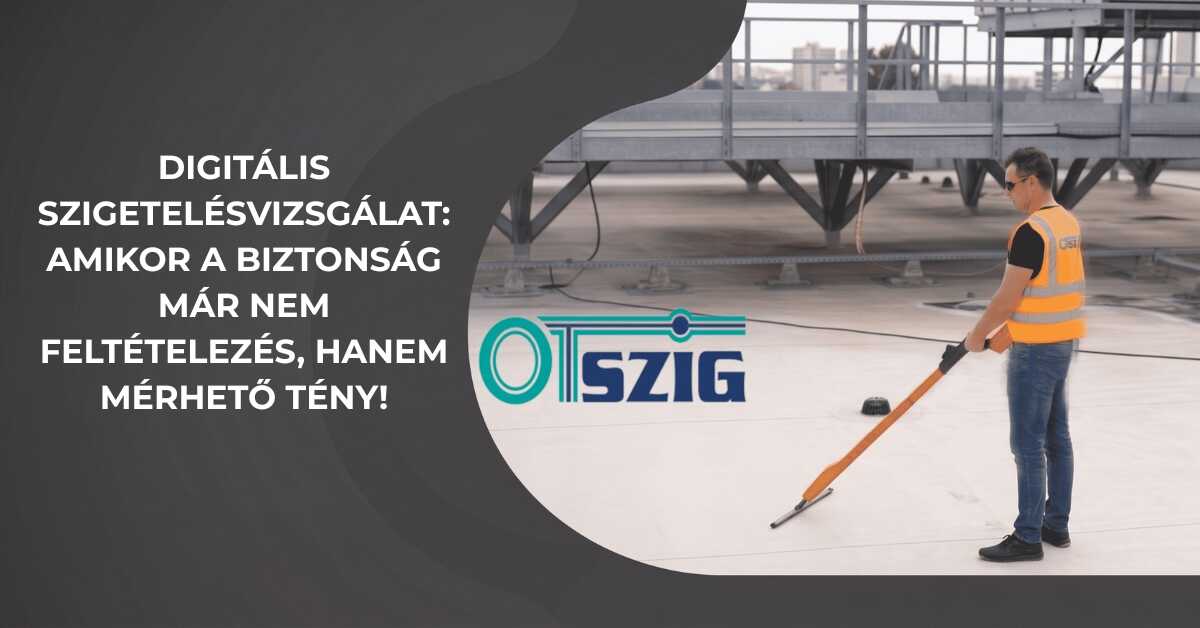 DIGITÁLIS SZIGETELÉSVIZSGÁLAT: AMIKOR A BIZTONSÁG MÁR NEM FELTÉTELEZÉS, HANEM MÉRHETŐ TÉNY (Olvasási idő: 3 perc)